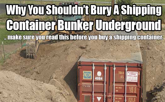 Why You Shouldn’t Bury A Shipping Container Bunker Underground 