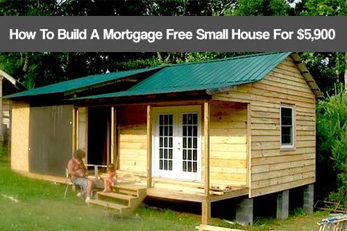 how to house a small how to build a mortgage free small house for 5 900 shtf prepping homesteading central how to house a small how to build a mortgage free small house for 5 900 shtf prepping homesteading central