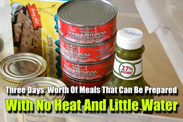 Three Days' Worth Of Meals That Can Be Prepared With No Heat And Little Water - The first three days of any emergency crisis are always the most critical. Especially if one has the added challenge of the grid being down... no electricity, no gas, no water.