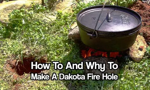 How To And Why To Make A Dakota Fire Hole - To start they burn hotter and use less fuel than regular fires and cook your food very fast. They give off little to no smoke so as not to give your position away.
