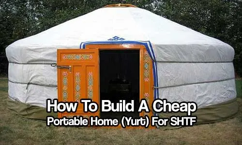 How To Build A Cheap Portable Home (Yurt) For SHTF - This article will show you how to build a cheap and portable home (Yurt) for any emergency. This project is awesome and could quite literally save your family’s lives.