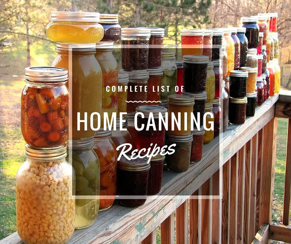Complete List of Home Canning Recipes - These canning recipes will not only keep you busy any time of the year but they will keep your grocery bills low too.