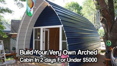 Build Your Very Own Arched Cabin In A Weekend For Under $5000