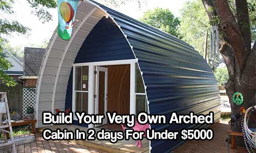 Build Your Very Own Arched Cabin In A Weekend For Under $5000 - These wonderful, arched cabins come flat packed and all you have to do is follow the instructions and give your self a few days and you will have a fully functioning cabin.