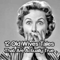 12 Old Wives Tales That Are Actually True