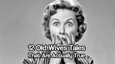 12 Old Wives Tales That Are Actually True
