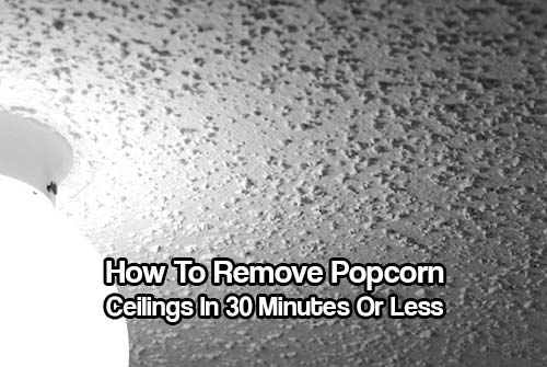 How To Remove Popcorn Ceilings In 30 Minutes Or Less - Textured popcorn ceilings went out of style years ago, but many older homes—and some new ones—still have them. While taking down a textured ceiling is not that difficult, it is a messy job that requires hard work and special safety precautions.