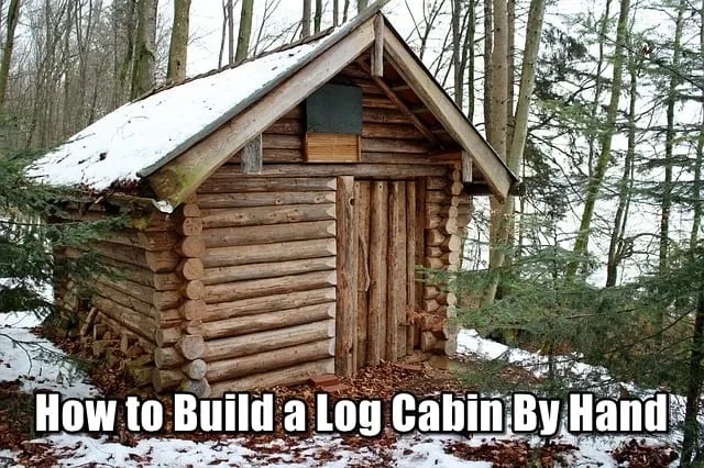 How to Build a Log Cabin By Hand