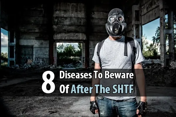 8 Diseases To Beware Of After The SHTF - When people think about what the world will be like after the SHTF, they usually imagine power outages, food shortages, civil unrest, and so forth. But there's another serious danger that people tend to forget about: diseases.