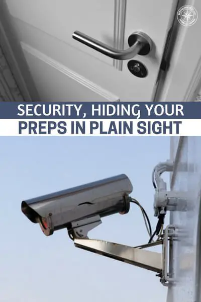 Security, Hiding Your Preps It In Plain Sight - Home security is a critical aspect of preparedness. Your preps will be all for naught if someone steals them. If a thief were to break into your house, how easy would it be for them to find your valuables?