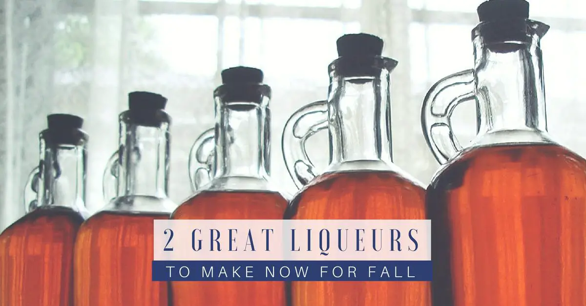 2 Great Liqueurs to Make Now for Fall SHTF Prepping & Homesteading