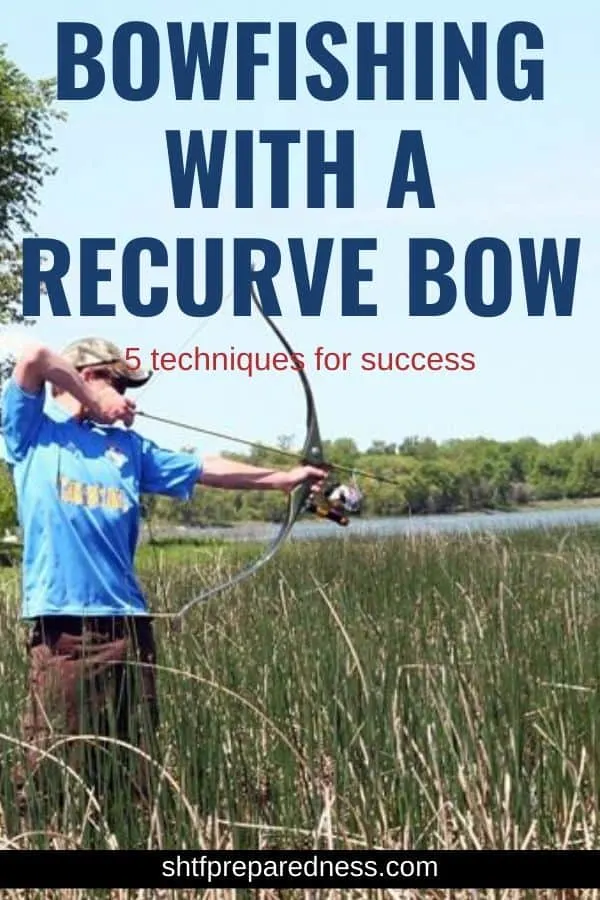 Check out these 5 techniques for bowfishing with a recurve bow. #recurvebow #fishing #bowfishing #survival #shtf #prepping