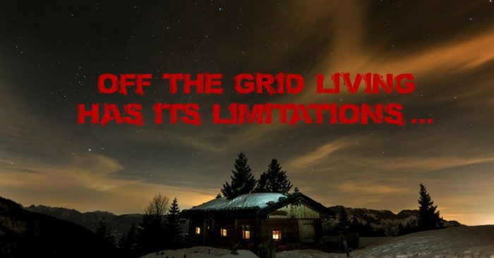 Off The Grid Limitations That No One Tells You About — Living off grid is the ideal type of living for many Americans, but only few manage to fulfill this dream and adjust to what it all implies.