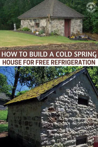 How To Build A Cold Spring House For Free Refrigeration - A great option is to build a cold spring house. A spring house is a small building, usually one room, constructed over a spring.