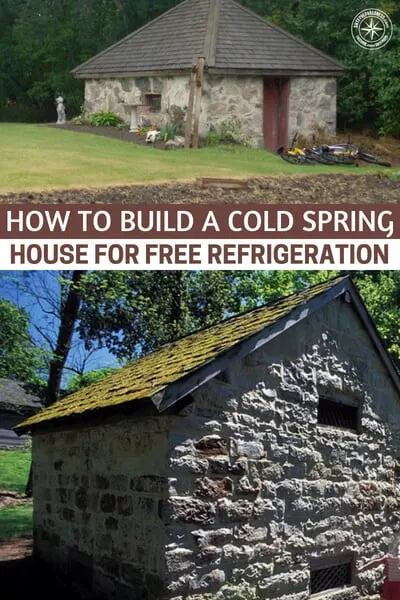 How To Build A Cold Spring House For Free Refrigeration - A great option is to build a cold spring house. A spring house is a small building, usually one room, constructed over a spring.
