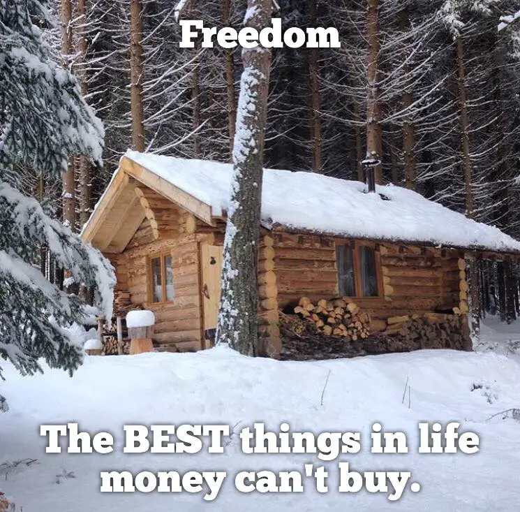 Freedom. The BEST things in life money can't buy.