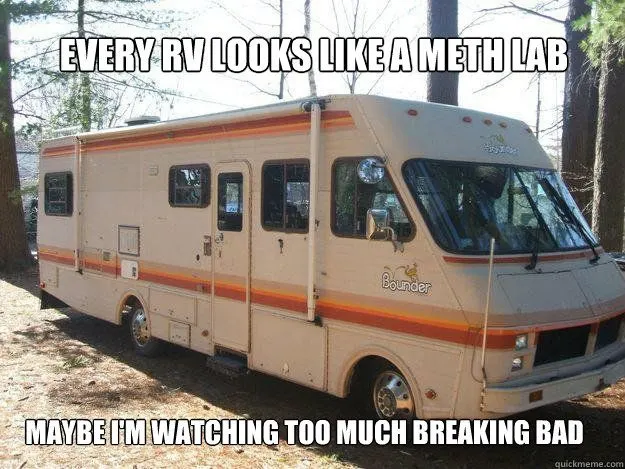 Every rv looks like a meth lab... maybe I'm watching too much Breaking Bad