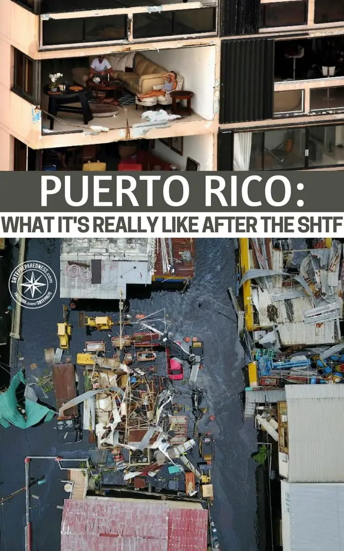Puerto Rico: What It's Really Like After the SHTF - Never doubt that such an event could happen to any of us, no matter how carefully we prepare. Your best-laid plans could be swept away by a storm, flood, or fire. The immediate support most people have grown to expect might not be on the way.