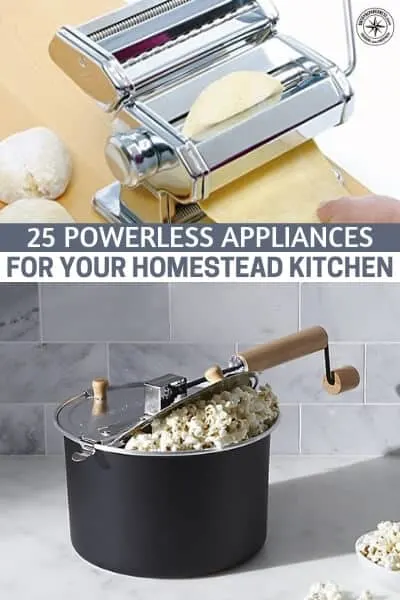 25 Powerless Appliances For Your Homestead Kitchen - In this article, we'll go over some of the best powerless appliances on the market. I'm talking meat grinders, rocket stoves, pasta makers, percolators, solar ovens, hand crank mixers, hand crank blenders, and more.