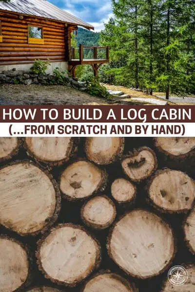 How to Build a Log Cabin (…from Scratch and by Hand) - We all have a strange desire to go off grid and build a cabin. Living in a beautiful hand crafted log cabin will make a lot of homesteaders and off-grid dreams come true