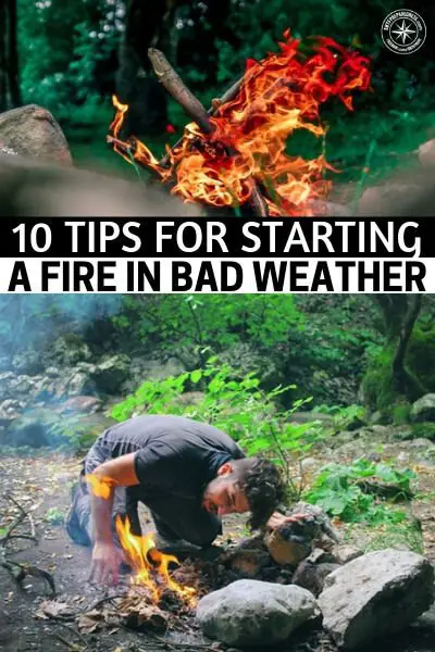 10 Tips for Starting a Fire in Bad Weather - Still, sometimes it can be very difficult to get to that point. You might be battling all sorts of situations and the worst of all is to battle the weather. Bad weather conditions can make fire seem nearly impossible. Still, there are ways to make it work and this article is going to offer you 10 tips on how to do just that.