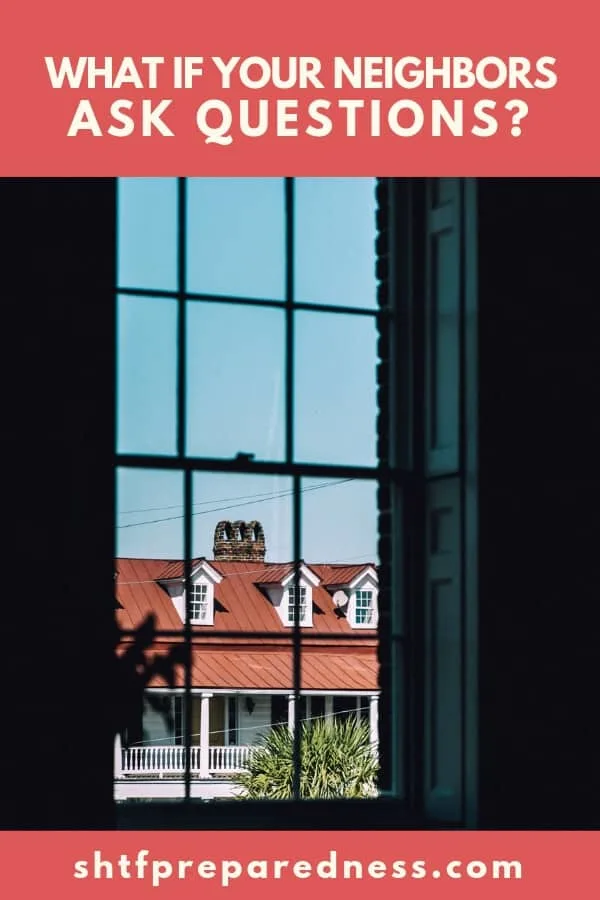 Maybe a question as old as prepping, what if neighbors as questions?
