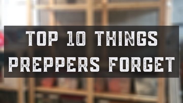 Top 10 Things Preppers Forget