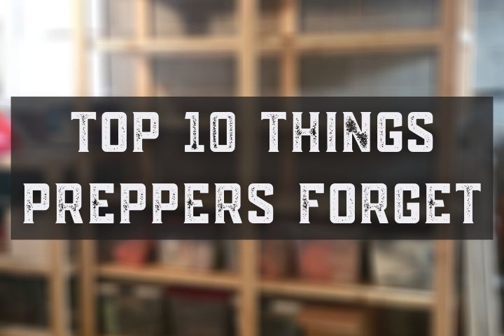 list of 10 things preppers tend to forget